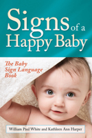 Signs of a Happy Baby: The Baby Sign Language Book 1683502094 Book Cover