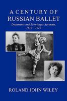 A Century of Russian Ballet: Documents and Eyewitness Accounts, 1810-1910 1852731206 Book Cover