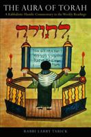 The Aura of Torah: A Kabbalistic-Hasidic Commentary to the Weekly Readings 0827609485 Book Cover