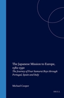 The Japanese Mission to Europe, 1582-1590: The Journey of Four Samurai Boys Through Portugal, Spain and Italy 1901903389 Book Cover