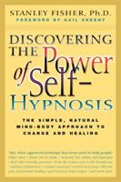 Discovering the Power of Self Hypnosis: The Simple, Natural Mind-Body Approach to Change and Healing