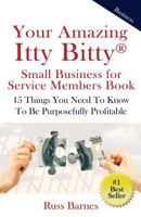 Your Amazing Itty Bitty Small Business for Service Members Book: 15 Things You Need to Know to Be Purposefully Profitable 0998759791 Book Cover