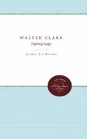 Walter Clark, fighting judge, 0807879827 Book Cover