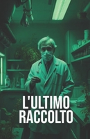 L'ULTIMO RACCOLTO (Italian Edition): Un thriller rurale di bio-orrore tra le montagne lombarde, tra segreti indicibili, comunità corrotte e scienza ... of Italy: Dark Chronicles of a Hidden Nation) B0G5DSGCR6 Book Cover