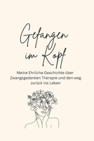 Gefangen im Kopf: Meine ehrliche Reise durch Zwangsgedanken & Heilung (German Edition) B0FFVNXFBF Book Cover