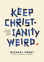 Keep Christianity Weird: Embracing the Discipline of Being Different 1631468510 Book Cover