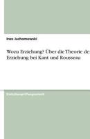 Wozu Erziehung? Über die Theorie der Erziehung bei Kant und Rousseau 3638802582 Book Cover