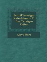 Schriftm Ssiger Katechismus Fur Die Jetzigen Zeiten 1249993997 Book Cover