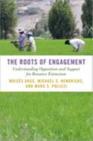 The Roots of Engagement: Understanding Opposition and Support for Resource Extraction 0197639674 Book Cover