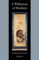 A Wilderness of Monkeys: Aphorisms & Divagations 0615582745 Book Cover