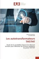 Les autotransformateurs THT/THT: Etude de la possibilité d'ajout d'un élément tertiaire pour alimenter les services auxiliaires du poste THT/THT 3841744273 Book Cover