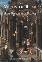 The Vision of Rome in Late Renaissance France 0300085354 Book Cover