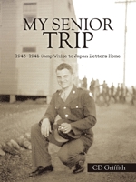 My Senior Trip: 1943-1945 Camp White to Japan Letters Home 1665712821 Book Cover