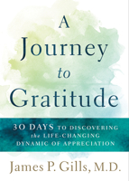 A Journey to Gratitude: 30 Days to Discovering the Life-Changing Dynamic of Appreciation 1629996351 Book Cover