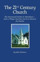 The Twenty-First Century Church: The Downward Decline in Attendance-And 10 Things Churches Can Do to Reverse the Decline 1533359113 Book Cover