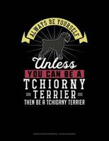 Always Be Yourself Unless You Can Be A Tchiorny Terrier Then Be A Tchiorny Terrier: Graph Paper Notebook - 1/2 Inch Squares 1793422257 Book Cover