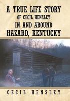 A True Life Story of Cecil Hensley in and Around Hazard, Kentucky 1456730460 Book Cover