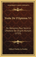 Traite De L’Opinion V1: Ou Memoires Pour Servir A L’Histoire De L’Esprit Humain (1733) 1143657446 Book Cover