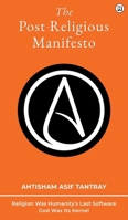 The Post-Religious Manifesto: Religion Was Humanity's Last Software - God Was Its Kernel 9360127922 Book Cover