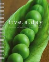 five.a.day delicious and nutritious recipes and ideas 1843979896 Book Cover