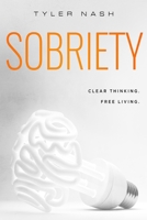 Sobriety: Clear Thinking. Free Living. 1387697153 Book Cover