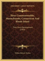 Three commonwealths, Massachusetts, Connecticut and Rhode Island their early development 5519304203 Book Cover