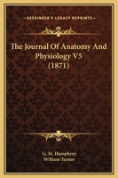The Journal Of Anatomy And Physiology V5 116581112X Book Cover