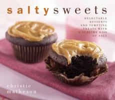 Salty Sweets: Delectable Desserts and Tempting Treats With a Sublime Kiss of Salt 1558324151 Book Cover