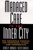 Managed Care in the Inner City: the Uncertain Promise for Providers, Plans, and Communities 0787946230 Book Cover