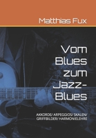 Vom Blues Zum Jazz-Blues : Akkorde/ Arpeggios/ Skalen/ Griffbilder/ Harmonielehre 1679389289 Book Cover