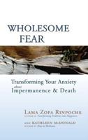 Wholesome Fear: Transforming Your Anxiety About Impermanence and Death 0861716302 Book Cover