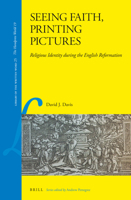 Seeing Faith, Printing Pictures: Religious Identity During the English Reformation 9004236015 Book Cover