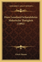Hans Leonhard Schaeufeleins Malerische Thatigkeit (1892) 114109603X Book Cover