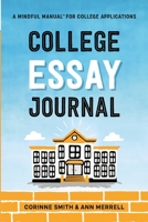 College Essay Journal : A Mindful Manual for College Applicants 1632994577 Book Cover