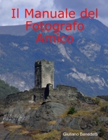Il Manuale del Fotografo Amico 1291100318 Book Cover