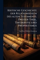Kritische Geschichte der Religionsideen des alten Testaments. Zweiter Theil, Theokratie und Prophetismus 1148194681 Book Cover
