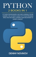 Python: 2 Books in 1. Python For Beginners, Machine Learning for Beginners. The Ultimate Beginners Guide to Python Programming and Machine Learning From Beginners to Expert Concepts 1802347976 Book Cover