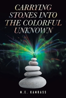 Carrying Stones into the Colorful Unknown 1663240485 Book Cover