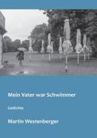 Mein Vater war Schwimmer: Gedichte 3748159498 Book Cover