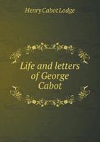 Life and Letters of George Cabot 101838698X Book Cover