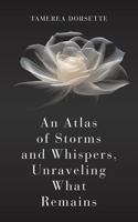 An Atlas of Storms and Whispers, Unraveling What Remains 1834381495 Book Cover