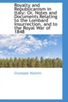 Royalty and Republicanism in Italy; Or Notes and Documents Relating to the Lombard Insurrection, and to the Royal War of 1848 1103453688 Book Cover