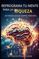 Reprograma tu Mente para la Riqueza: Así Piensan los que Siempre Tienen Más (Riqueza Inteligente) (Spanish Edition) B0FR5GW1XB Book Cover