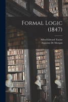 Formal Logic: Or, The Calculus of Inference, Necessary and Probable 1410207323 Book Cover