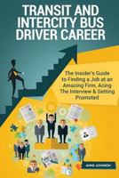 Transit and Intercity Bus Driver Career (Special Edition): The Insider's Guide to Finding a Job at an Amazing Firm, Acing the Interview & Getting Promoted 1532985657 Book Cover