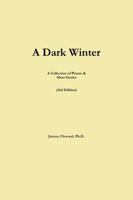 A Dark Winter: A Collection of Poems & Short Stories 1387969366 Book Cover