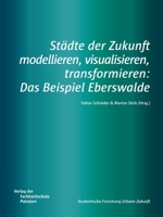 Städte der Zukunft modellieren, visualisieren, transformieren: Das Beispiel Eberswalde 3947796021 Book Cover