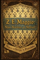 Z. E. Maggio: Man, Machine, or Method? B0GNLZX3CP Book Cover