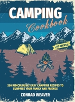 Camping Cookbook: 250 Ridiculously Easy Campfire Recipes to surprise your family and friends 1801540179 Book Cover