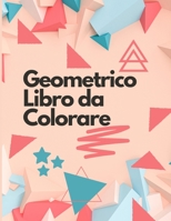 Geometrico Libro da Colorare: Libro da colorare per adulti - Libro da colorare geometrico per adulti - Modelli e disegni meditativi per alleviare lo stress, rilassarsi e creare - 75 modelli geometrici 0693411988 Book Cover